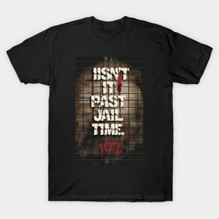 Isn't It Past Your Jail Time T-Shirt